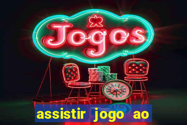 assistir jogo ao vivo hd