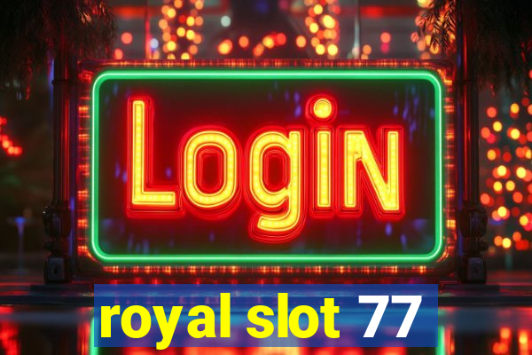 royal slot 77