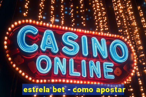 estrela bet - como apostar