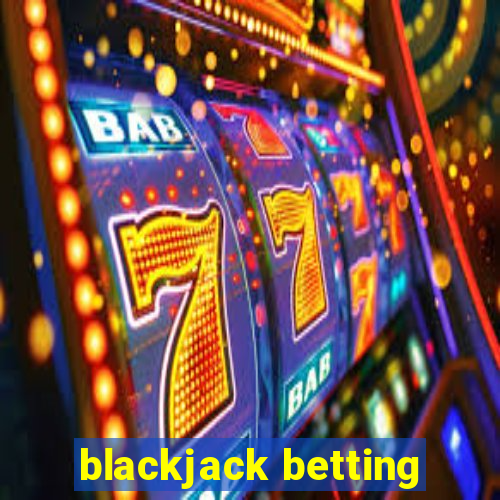 blackjack betting