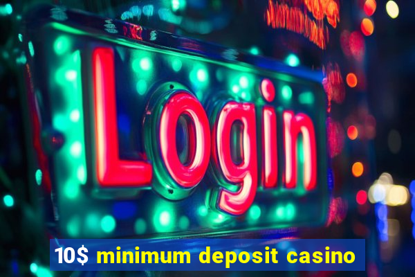 10$ minimum deposit casino