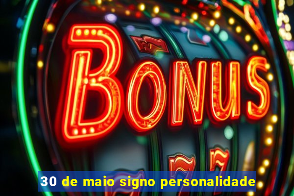 30 de maio signo personalidade