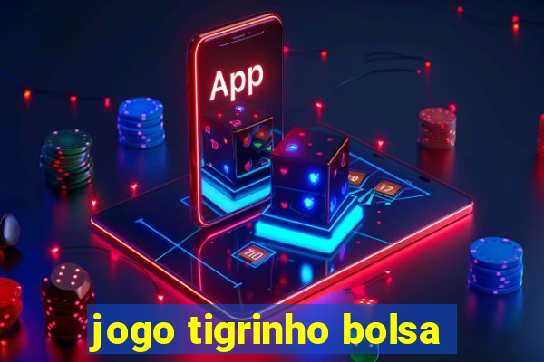 jogo tigrinho bolsa