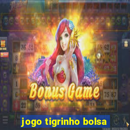 jogo tigrinho bolsa