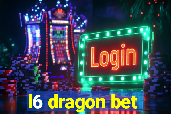 l6 dragon bet