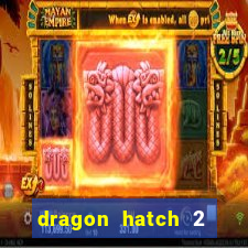 dragon hatch 2 demo slot