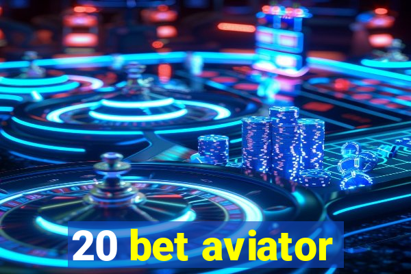 20 bet aviator