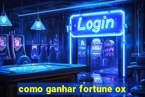 como ganhar fortune ox