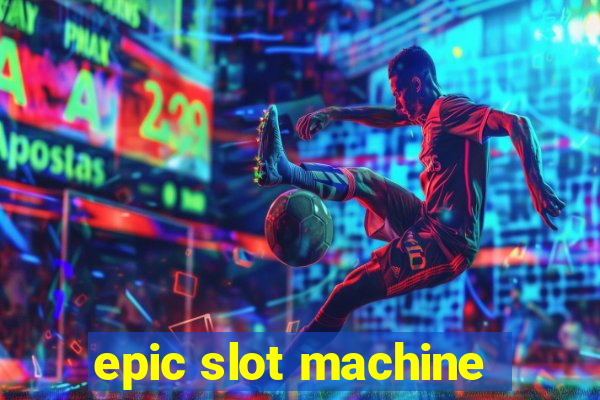 epic slot machine