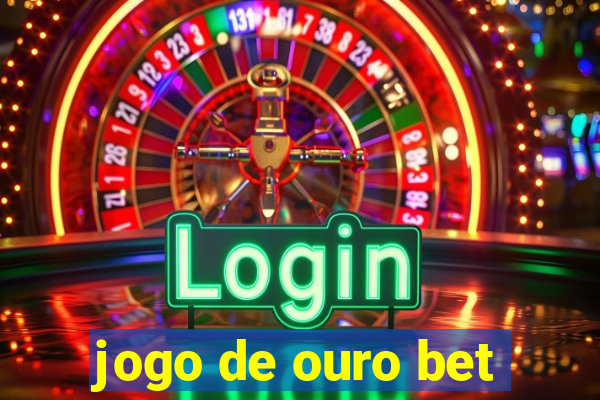 jogo de ouro bet