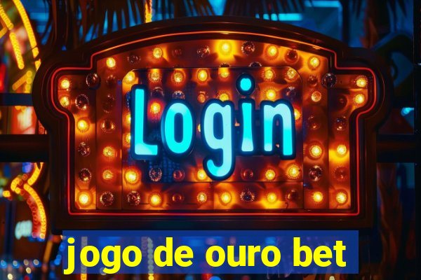 jogo de ouro bet