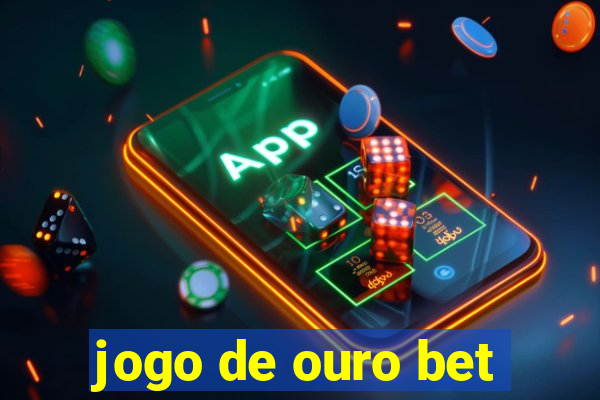 jogo de ouro bet