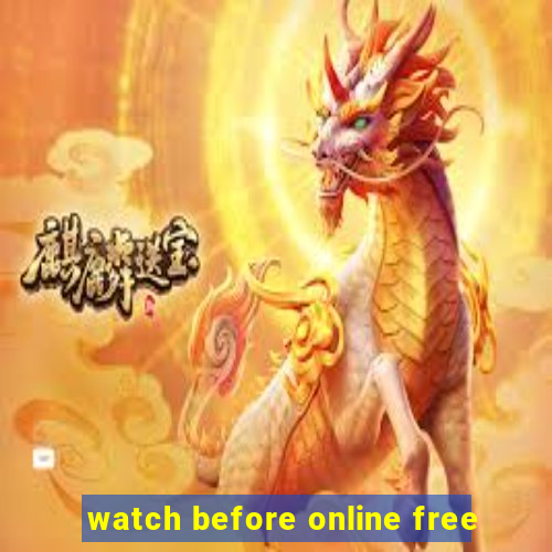 watch before online free