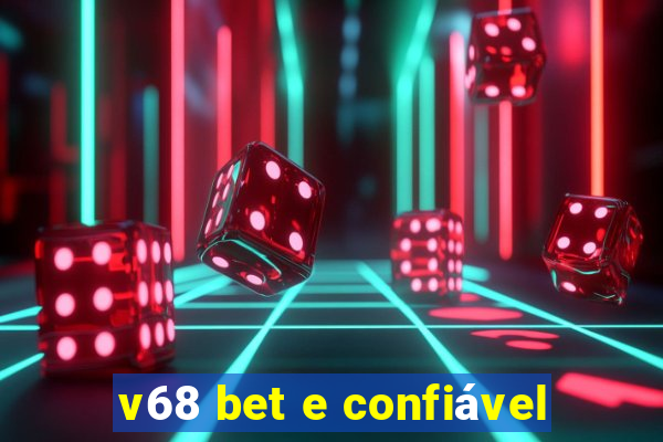 v68 bet e confiável