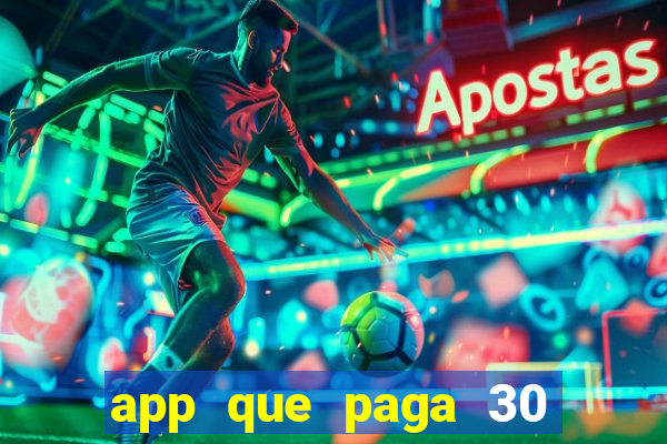 app que paga 30 reais para se cadastrar