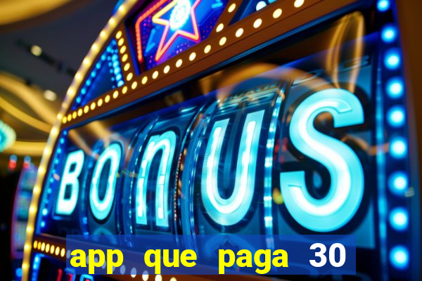 app que paga 30 reais para se cadastrar