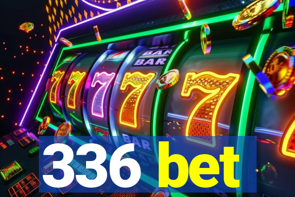 336 bet