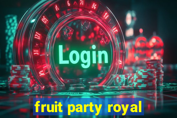 fruit party royal