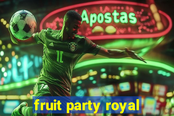 fruit party royal