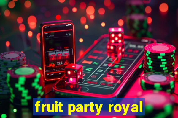 fruit party royal