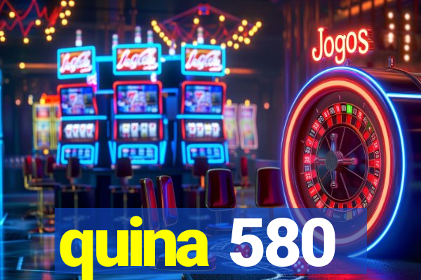 quina 580