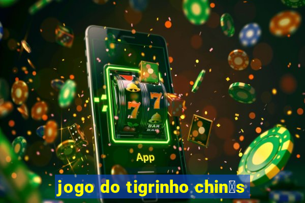 jogo do tigrinho chin锚s