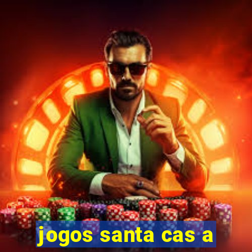 jogos santa cas a