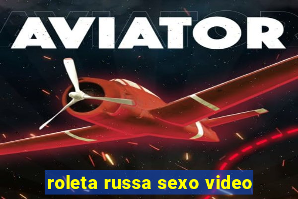 roleta russa sexo video