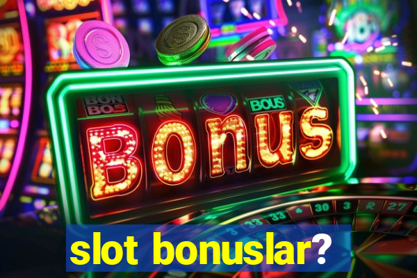 slot bonuslar?