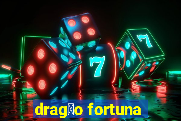 drag茫o fortuna