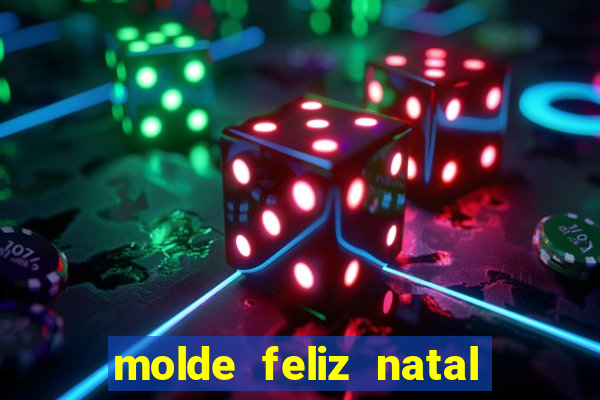 molde feliz natal para imprimir