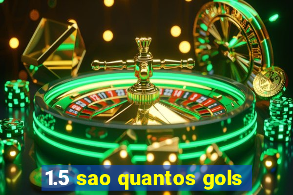 1.5 sao quantos gols