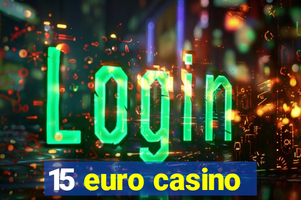 15 euro casino