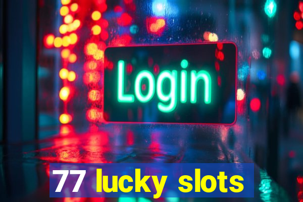 77 lucky slots