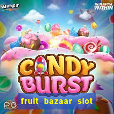 fruit bazaar slot free play