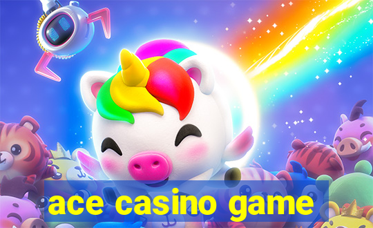 ace casino game