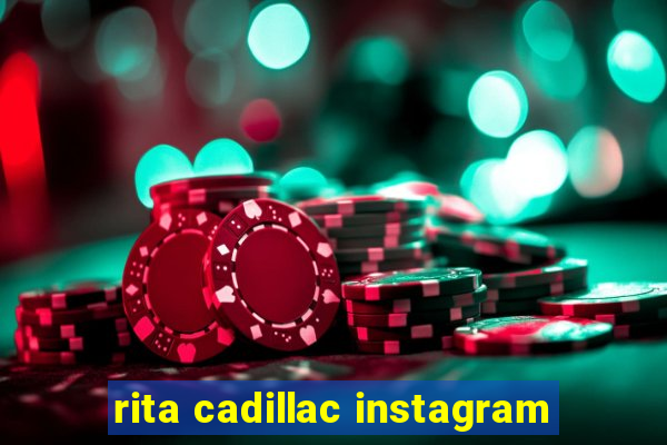 rita cadillac instagram