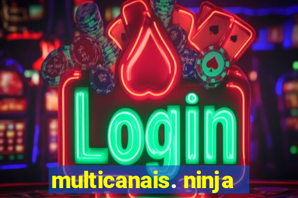 multicanais. ninja