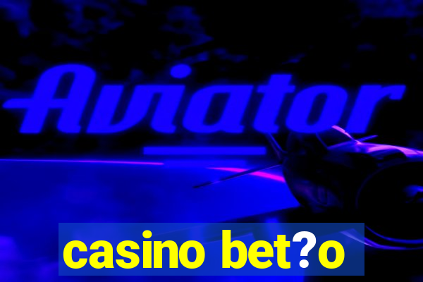 casino bet?o