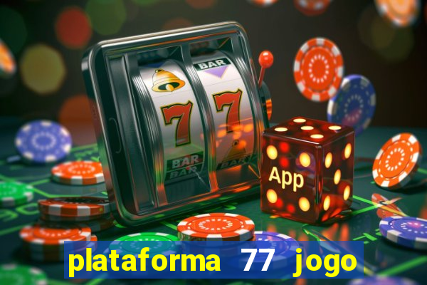 plataforma 77 jogo bet é confiável