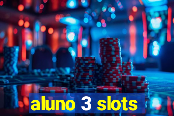 aluno 3 slots