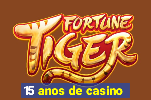 15 anos de casino