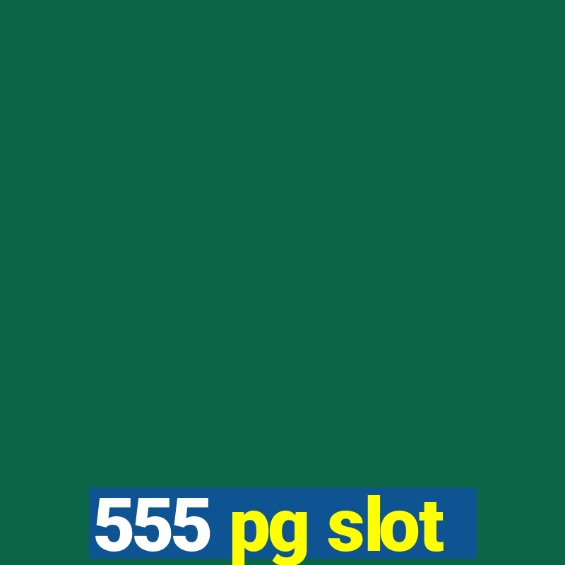 555 pg slot