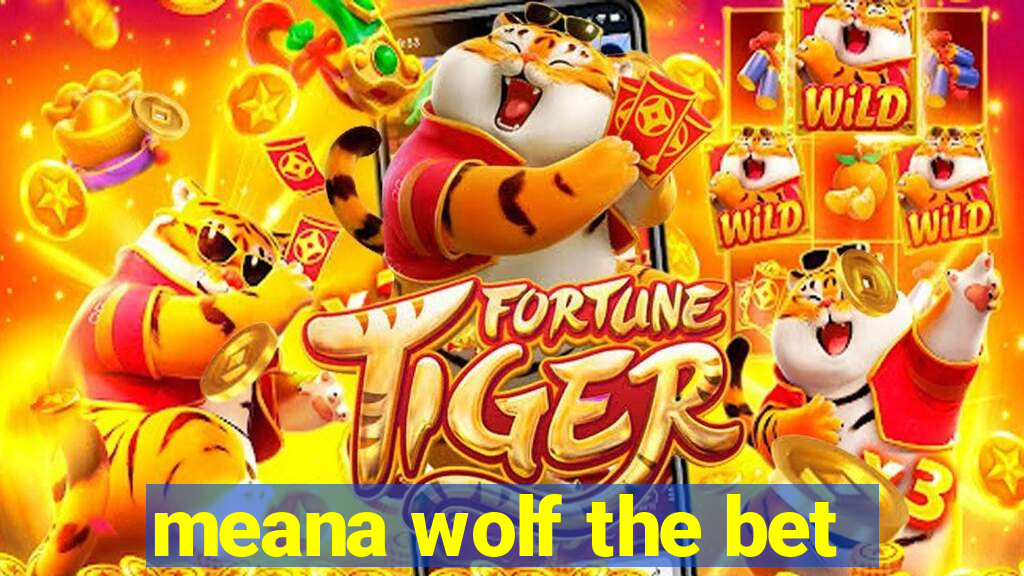 meana wolf the bet