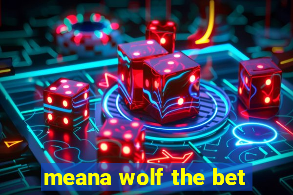 meana wolf the bet