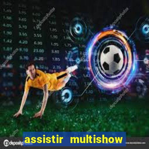 assistir multishow ao vivo online gratis