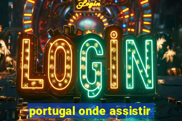 portugal onde assistir