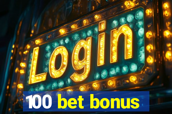 100 bet bonus