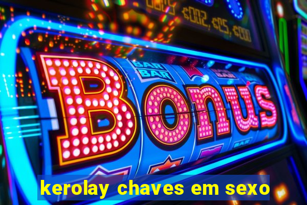 kerolay chaves em sexo