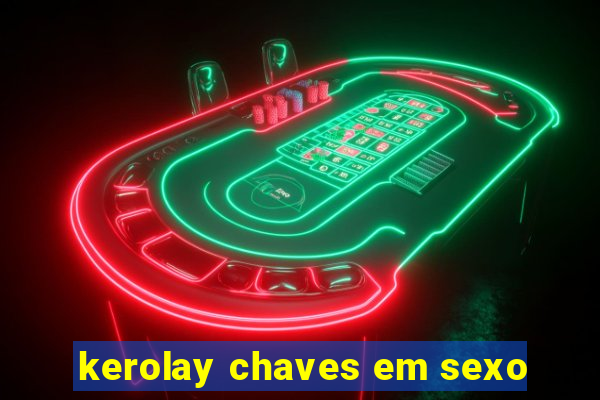 kerolay chaves em sexo